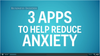 3 Apps to Reduce Anxiety.png