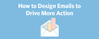 design-emails-to-drive-action-ft-image.png
