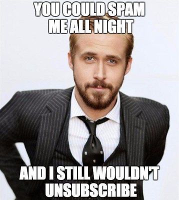 spam-me-all-night-wouldnt-unsubscribe-gosling.jpg